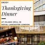 Enjoy Thanksgiving Dinner At Island Grill In Royal Lancaster London