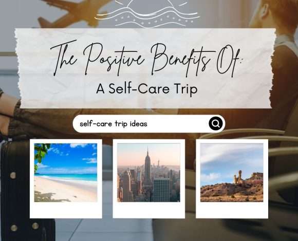 The Positive Benefits Of A Self-Care Trip