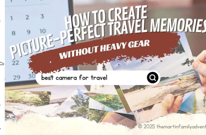 how to create picture-perfect travel memories